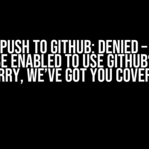 Docker Push to GitHub: Denied – Cookies Must be Enabled to Use GitHub? Don’t Worry, We’ve Got You Covered!