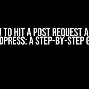 How to Hit a Post Request API in WordPress: A Step-by-Step Guide