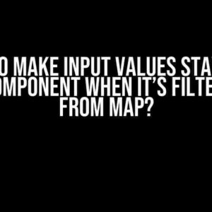 How to Make Input Values Stay with Their Component When It’s Filtered Out from Map?