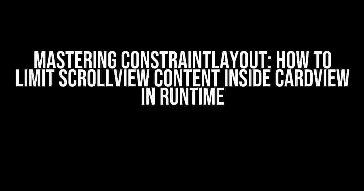 Mastering ConstraintLayout: How to Limit ScrollView Content Inside CardView in Runtime