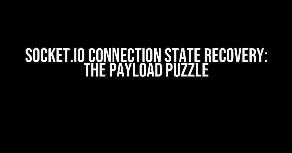 Socket.IO Connection State Recovery: The Payload Puzzle