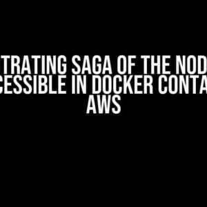 The Frustrating Saga of the Node Server Not Accessible in Docker Container on AWS