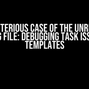 The Mysterious Case of the Unreadable Config File: Debugging Task Issues in Templates