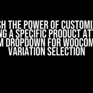 Unleash the Power of Customization: Creating a Specific Product Attribute Custom Dropdown for WooCommerce Variation Selection