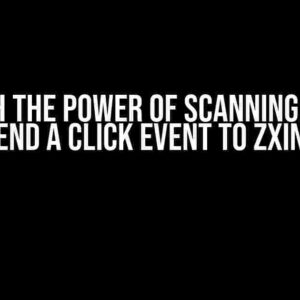 Unleash the Power of Scanning: How to Send a Click Event to Zxing